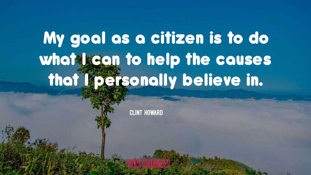 Clint Howard Quotes: My goal as a citizen