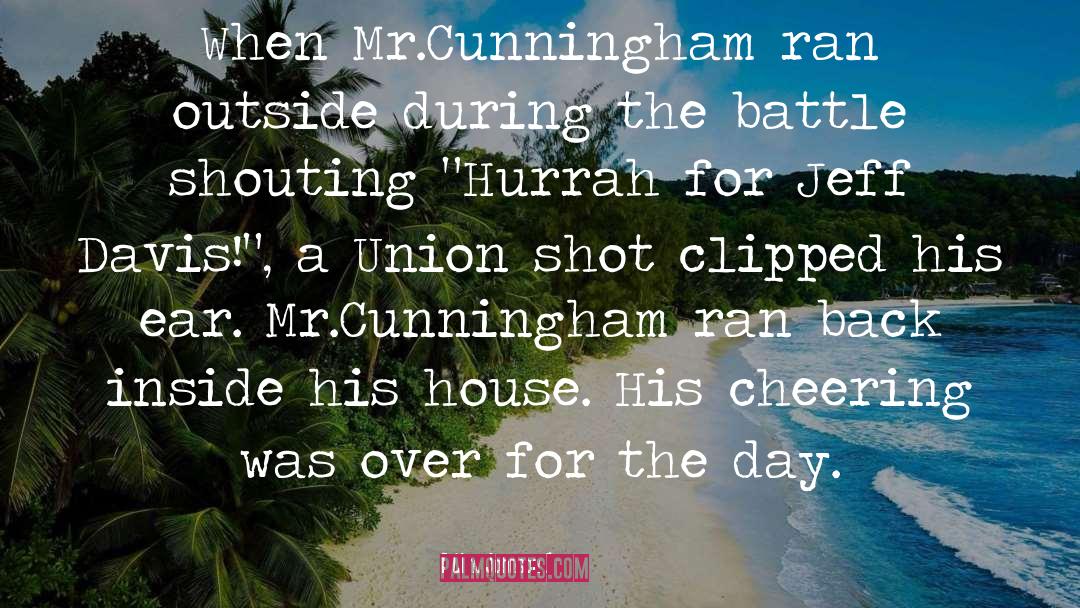 Clint Johnson Quotes: When Mr.Cunningham ran outside during