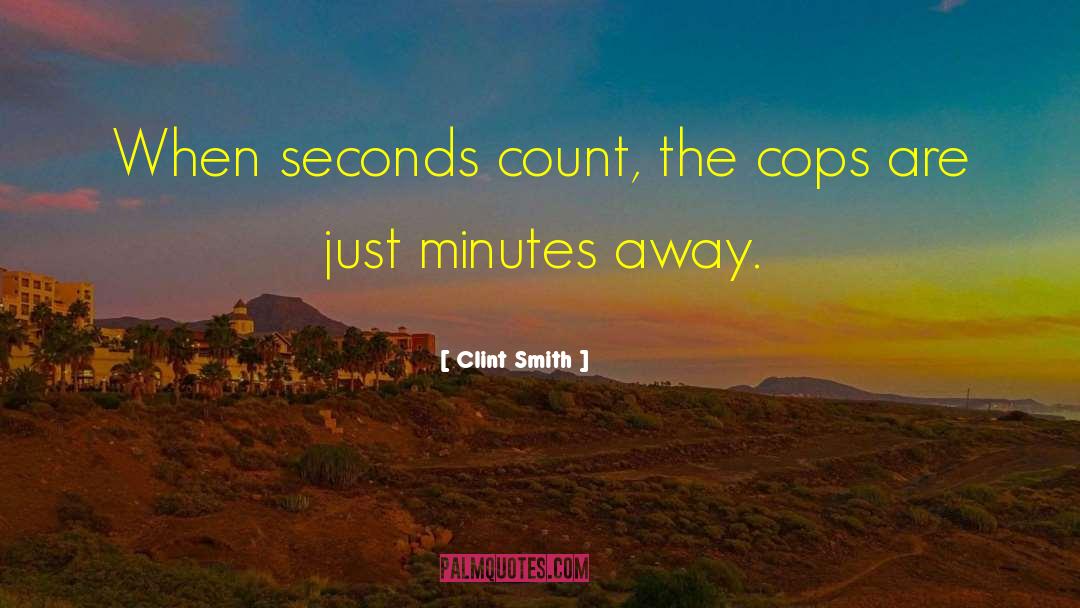 Clint Smith Quotes: When seconds count, the cops