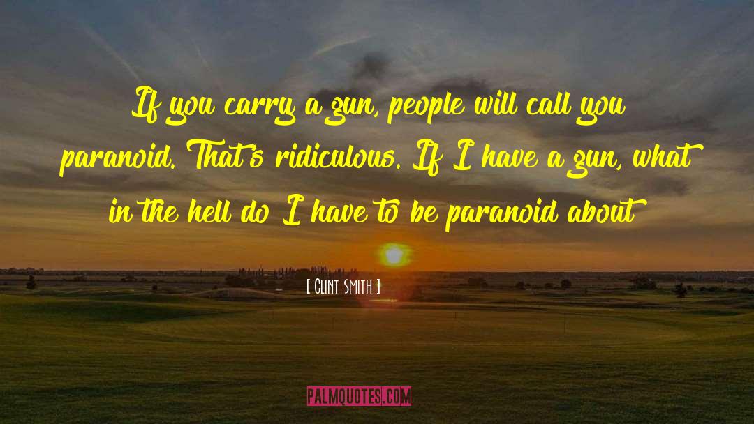 Clint Smith Quotes: If you carry a gun,