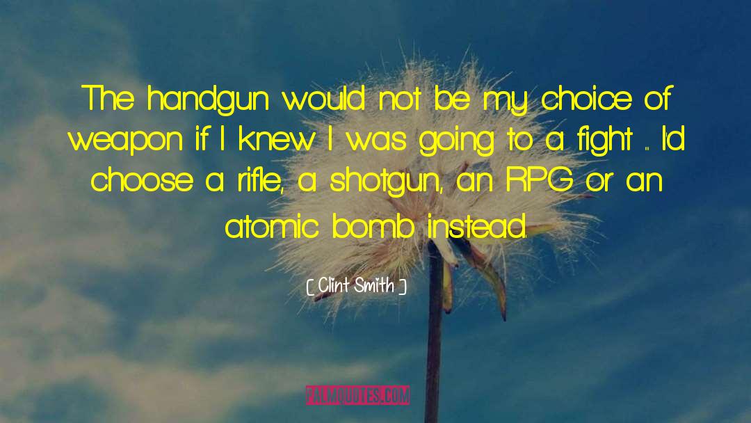 Clint Smith Quotes: The handgun would not be