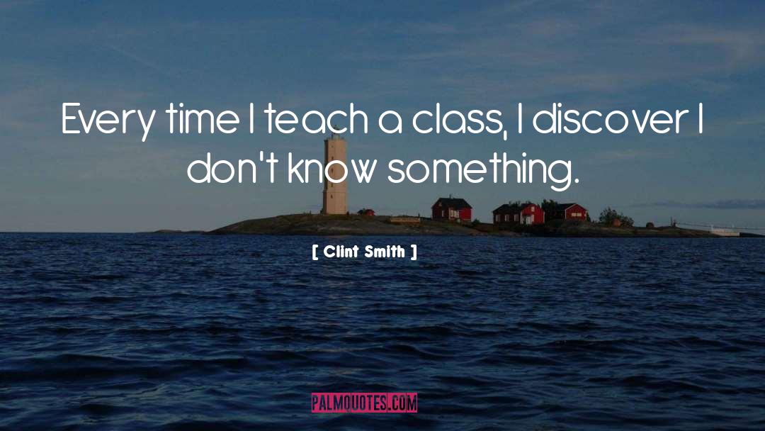 Clint Smith Quotes: Every time I teach a