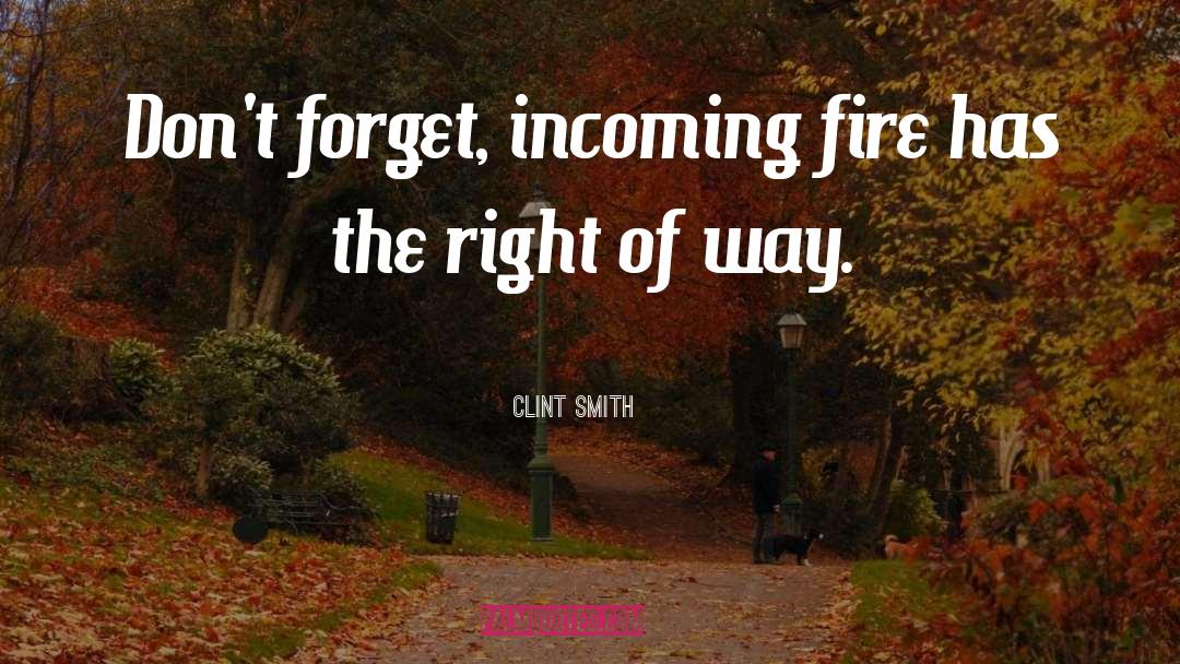 Clint Smith Quotes: Don't forget, incoming fire has