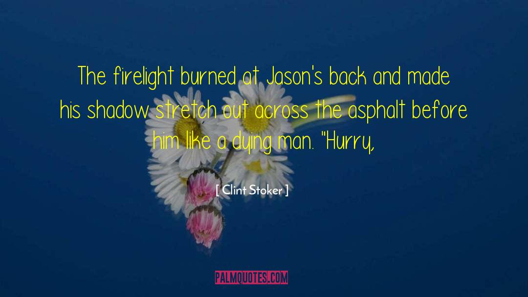 Clint Stoker Quotes: The firelight burned at Jason's