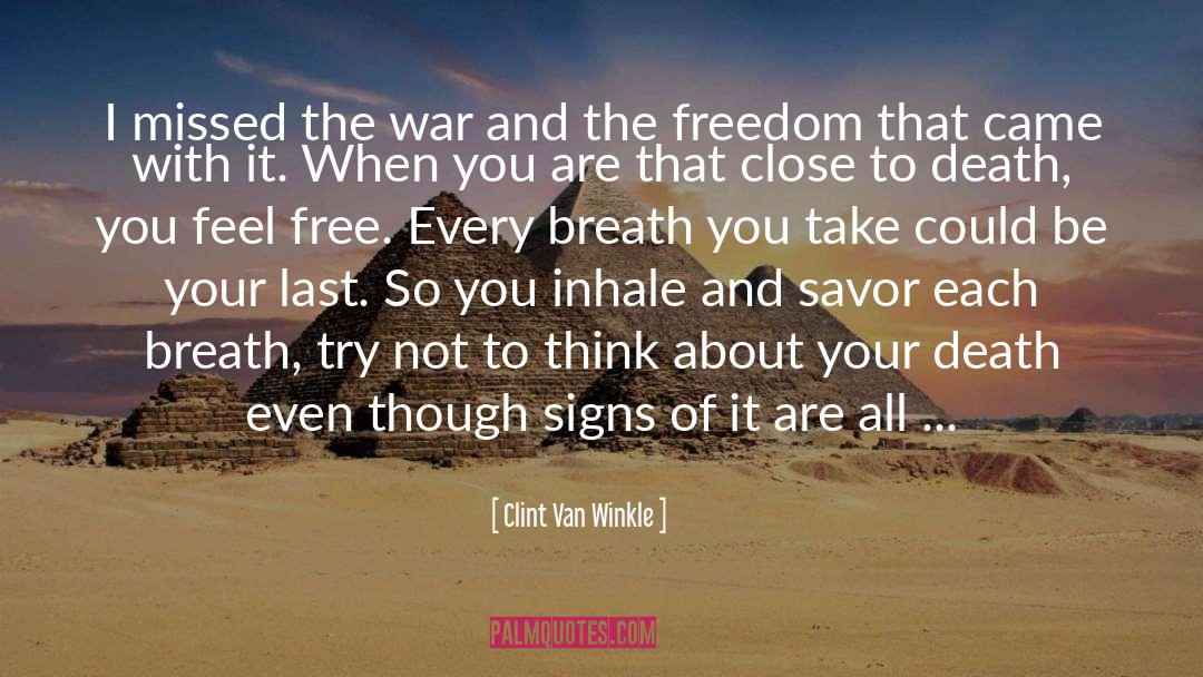 Clint Van Winkle Quotes: I missed the war and