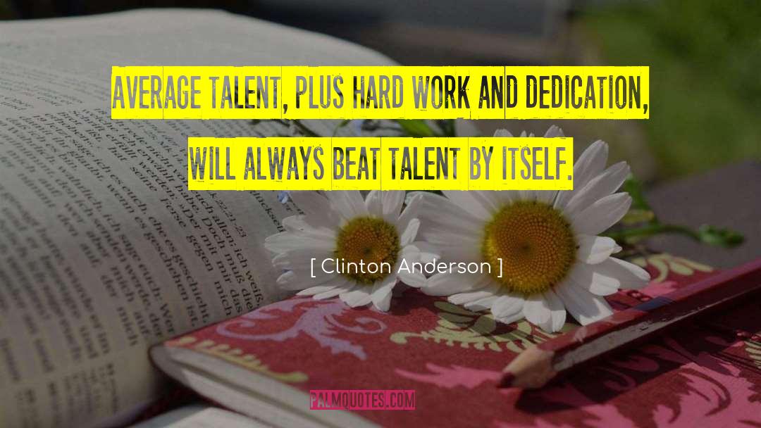 Clinton Anderson Quotes: Average talent, plus hard work