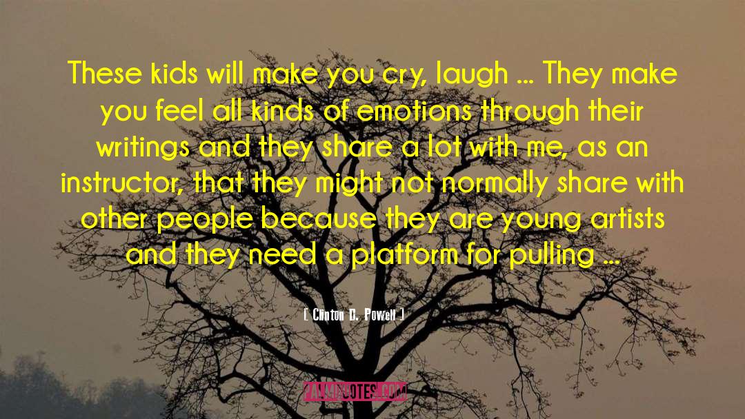 Clinton D. Powell Quotes: These kids will make you