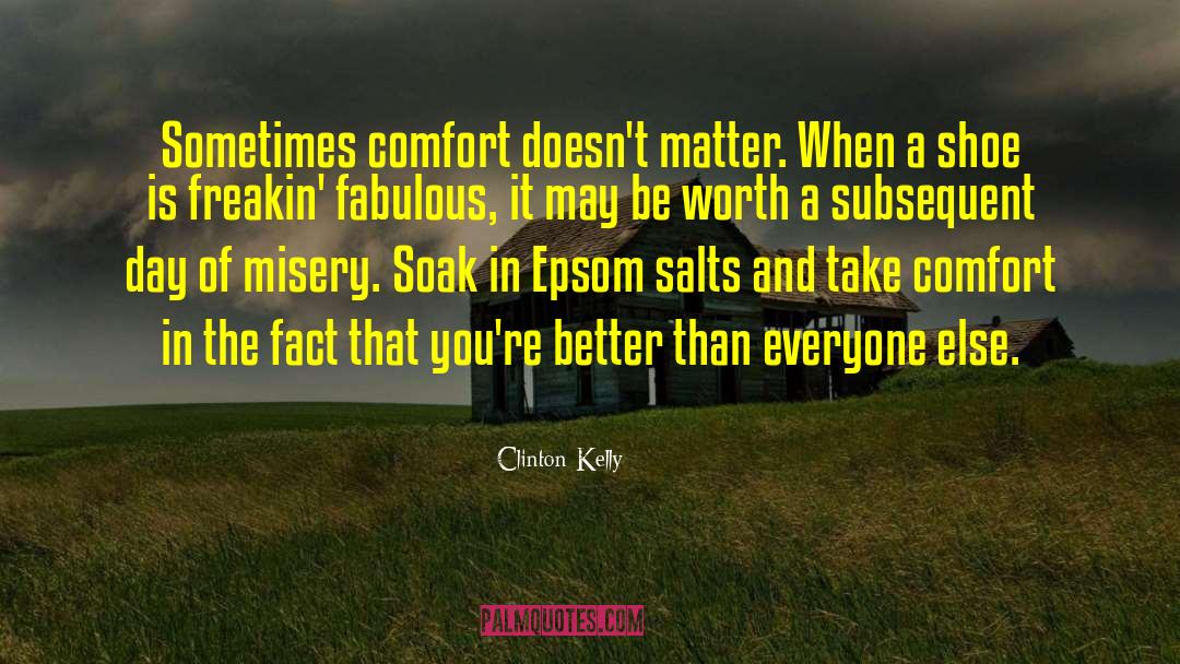 Clinton Kelly Quotes: Sometimes comfort doesn't matter. When