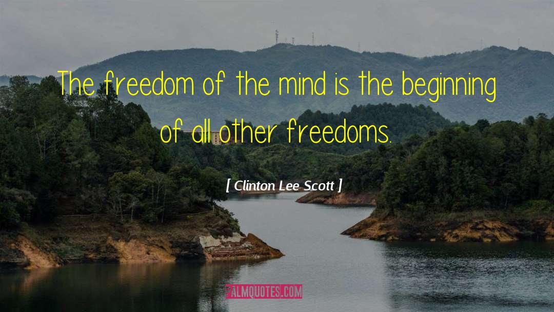 Clinton Lee Scott Quotes: The freedom of the mind