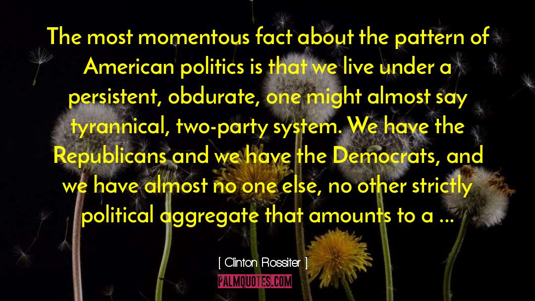 Clinton Rossiter Quotes: The most momentous fact about