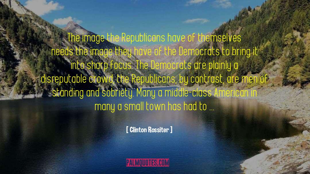Clinton Rossiter Quotes: The image the Republicans have