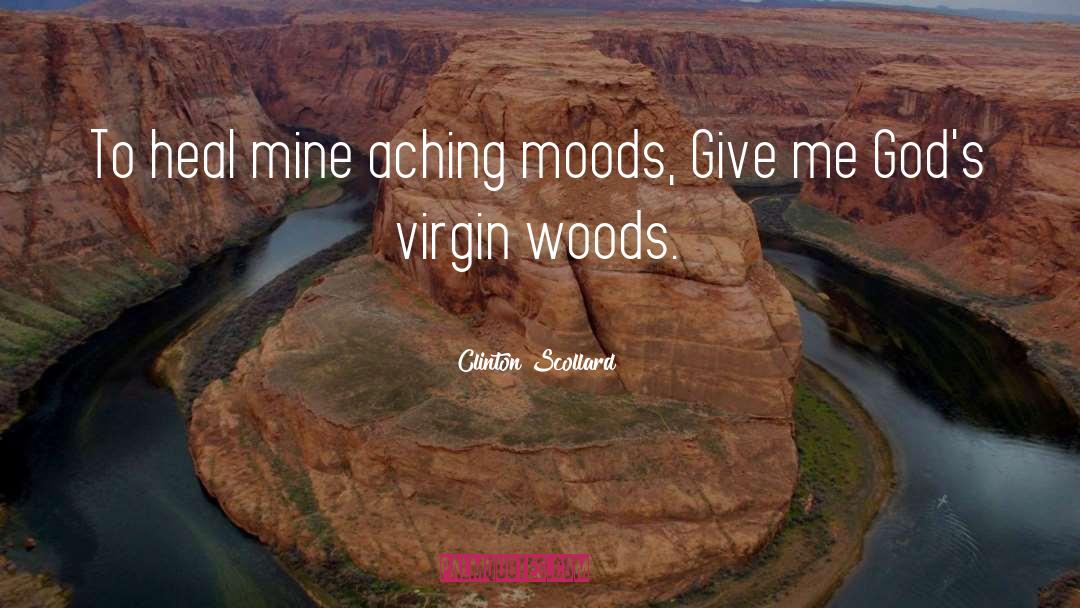 Clinton Scollard Quotes: To heal mine aching moods,
