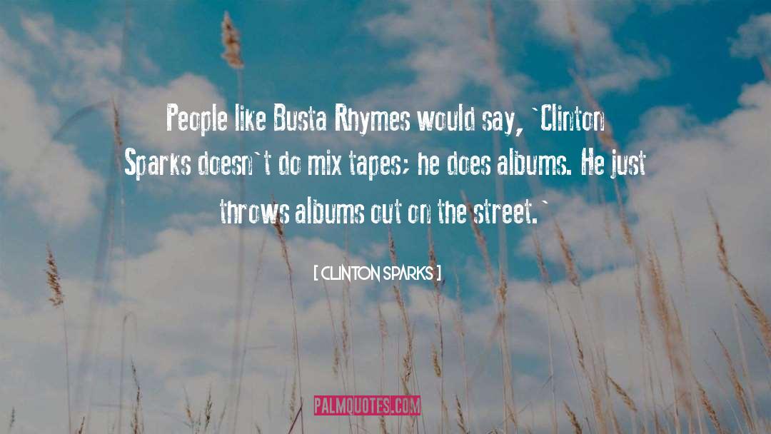 Clinton Sparks Quotes: People like Busta Rhymes would