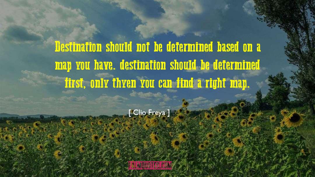 Clio Freya Quotes: Destination should not be determined