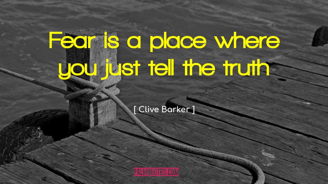 Clive Barker Quotes: Fear is a place where