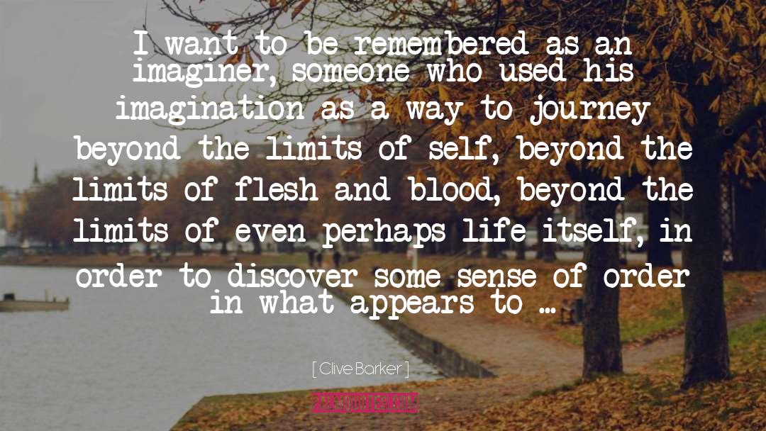 Clive Barker Quotes: I want to be remembered
