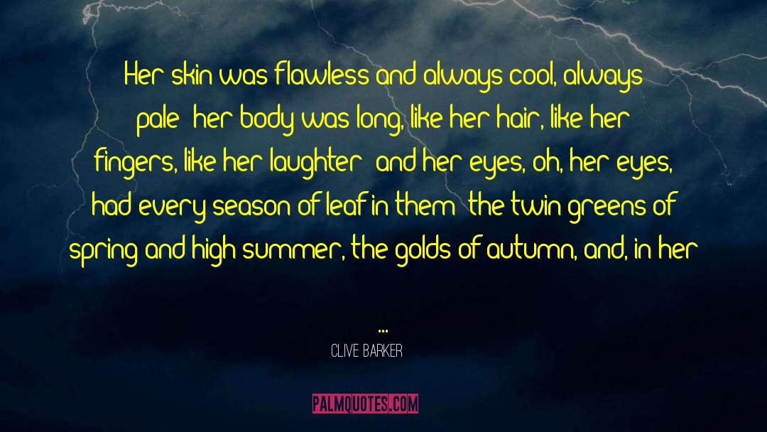 Clive Barker Quotes: Her skin was flawless and