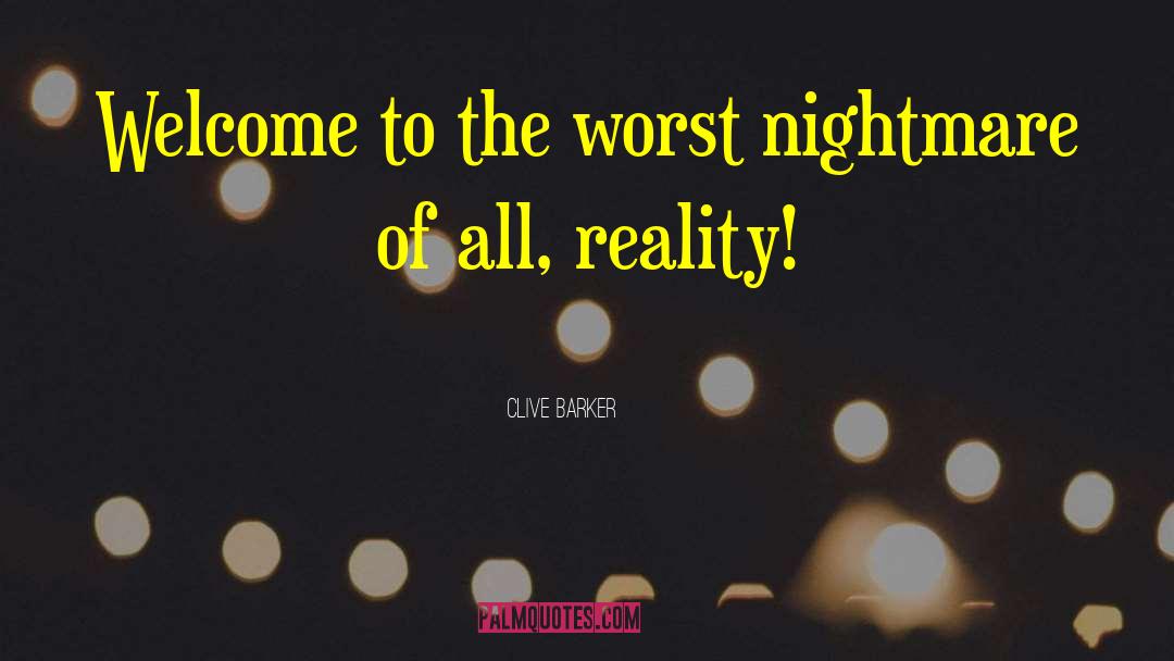 Clive Barker Quotes: Welcome to the worst nightmare