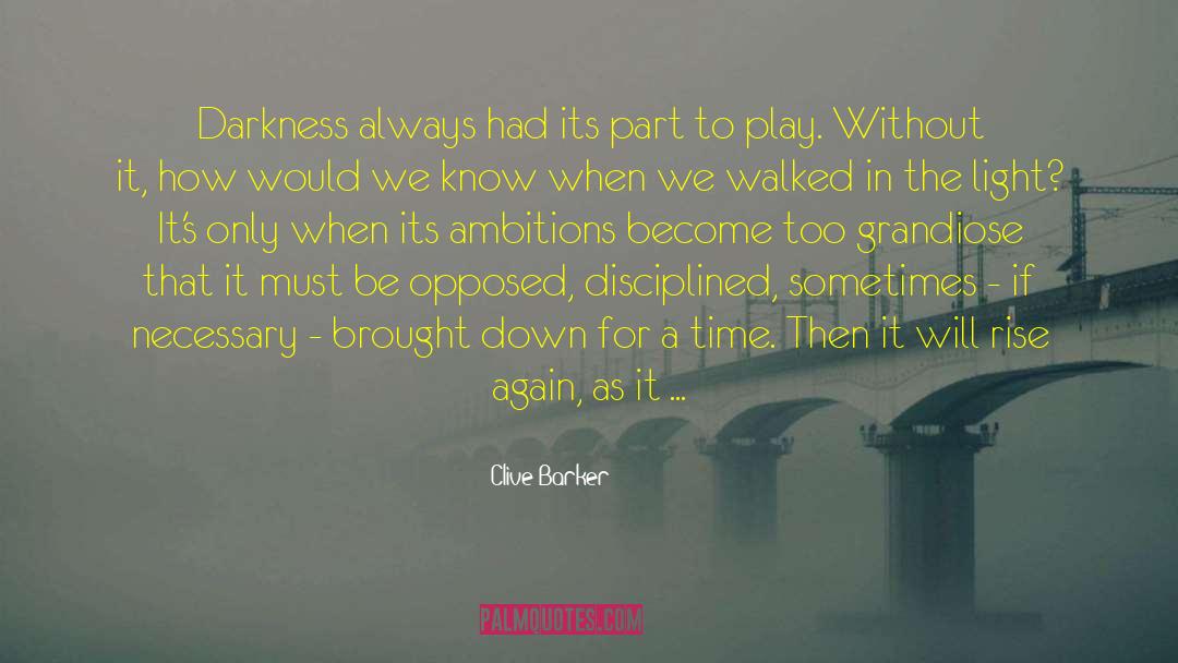 Clive Barker Quotes: Darkness always had its part