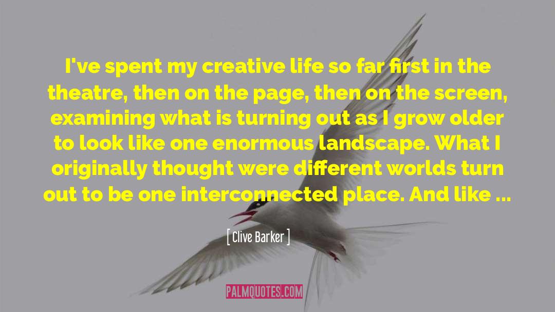 Clive Barker Quotes: I've spent my creative life