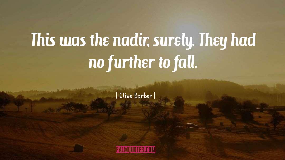 Clive Barker Quotes: This was the nadir, surely.