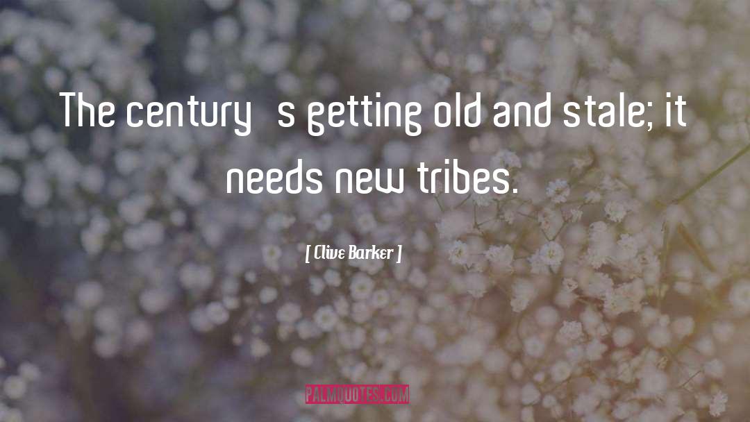 Clive Barker Quotes: The century's getting old and