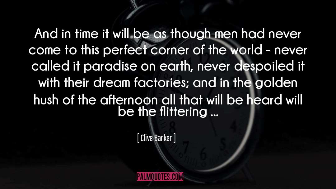 Clive Barker Quotes: And in time it will