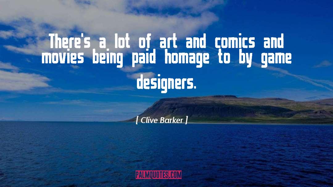 Clive Barker Quotes: There's a lot of art