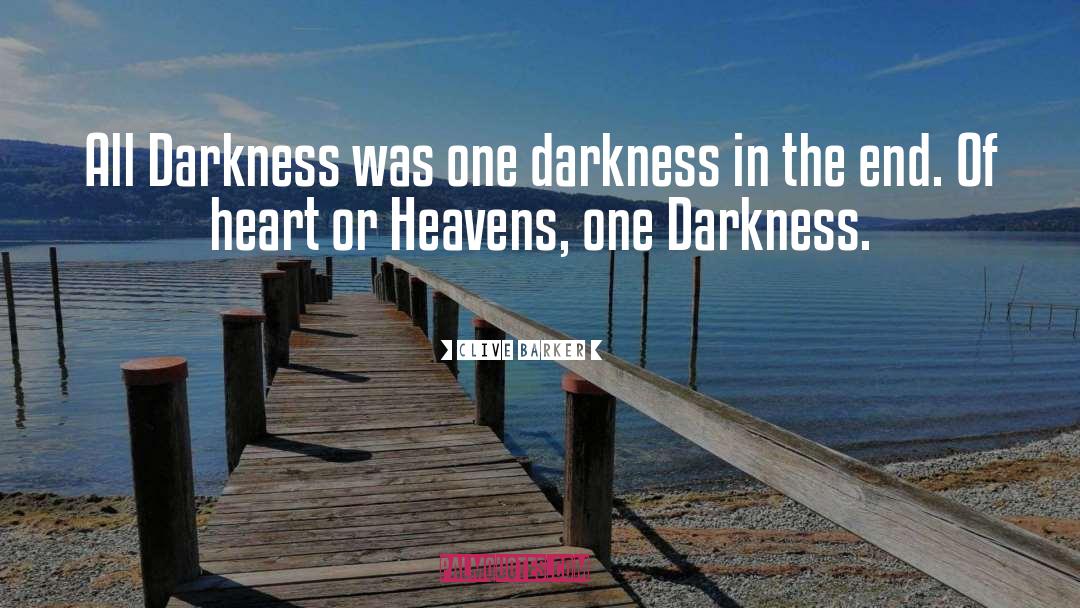 Clive Barker Quotes: All Darkness was one darkness