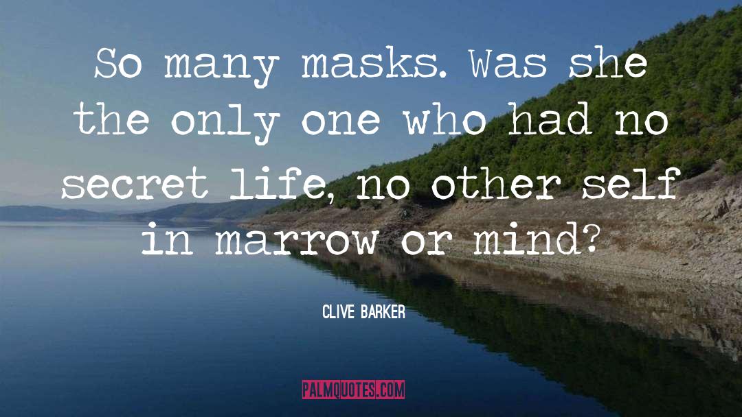 Clive Barker Quotes: So many masks. Was she