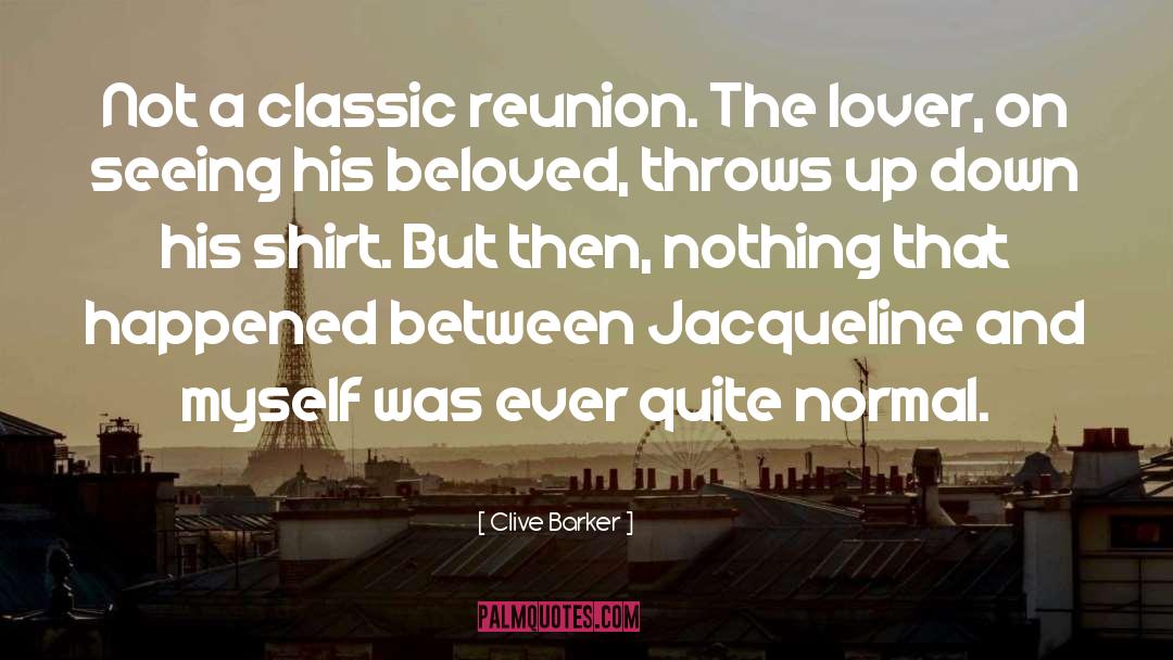 Clive Barker Quotes: Not a classic reunion. The