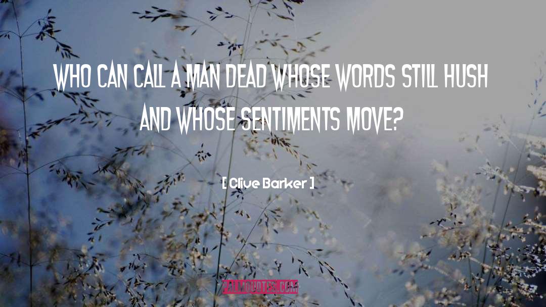 Clive Barker Quotes: Who can call a man