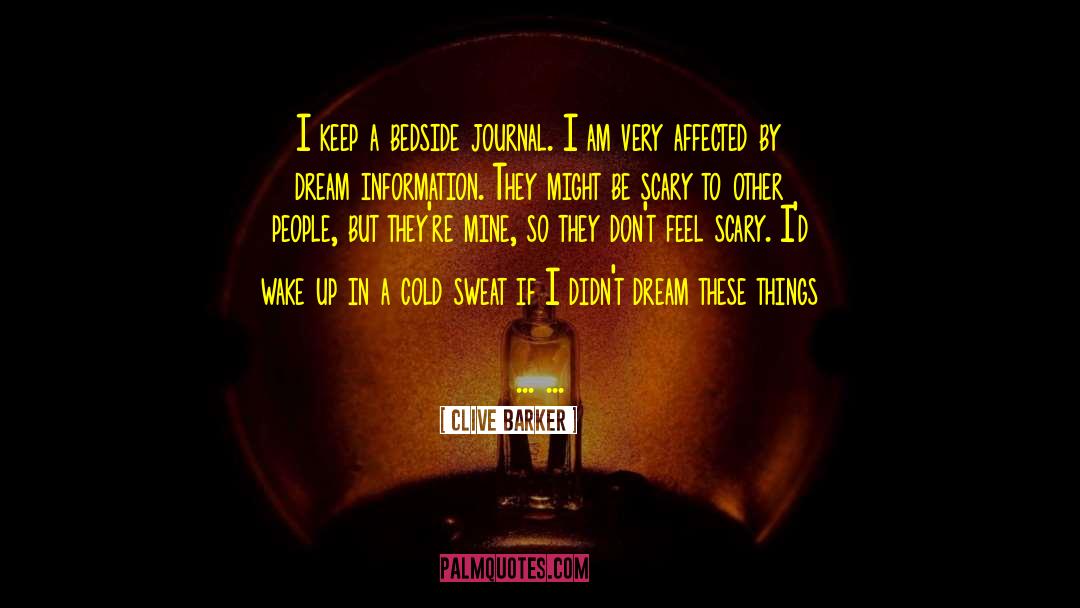 Clive Barker Quotes: I keep a bedside journal.