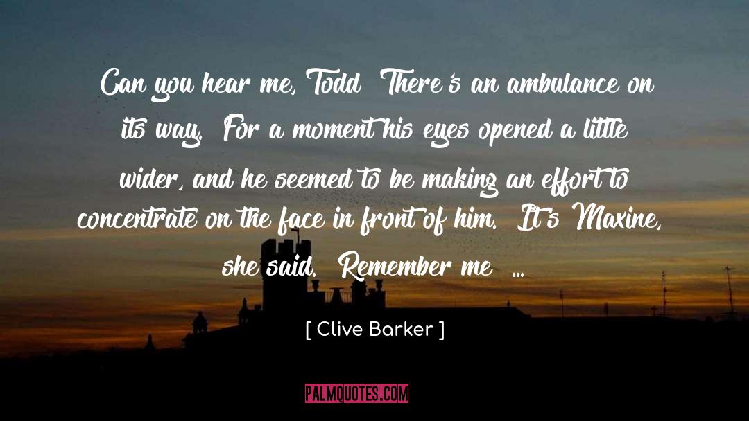 Clive Barker Quotes: Can you hear me, Todd?