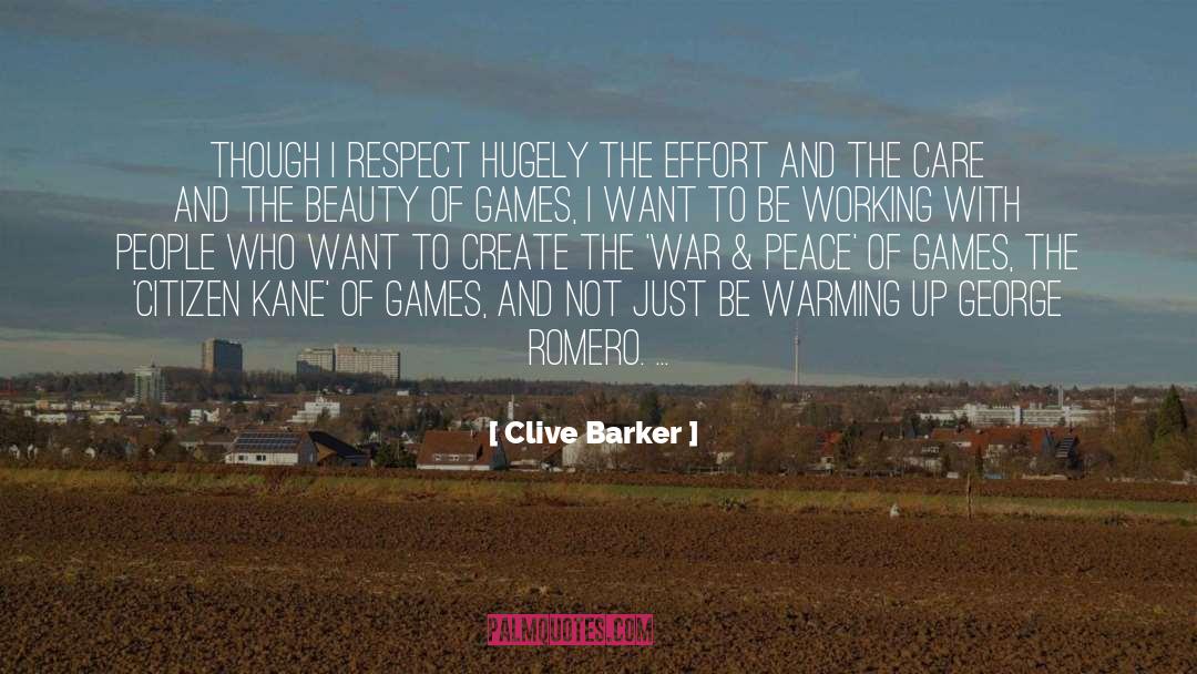 Clive Barker Quotes: Though I respect hugely the