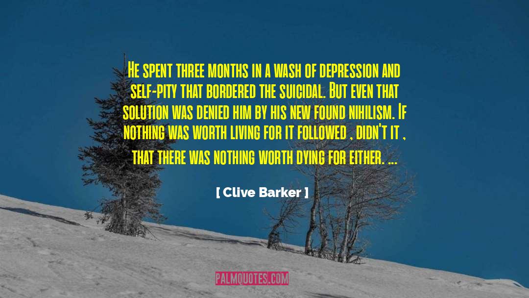 Clive Barker Quotes: He spent three months in