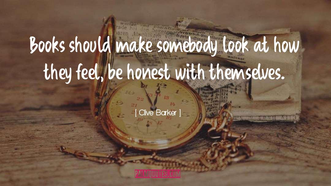 Clive Barker Quotes: Books should make somebody look