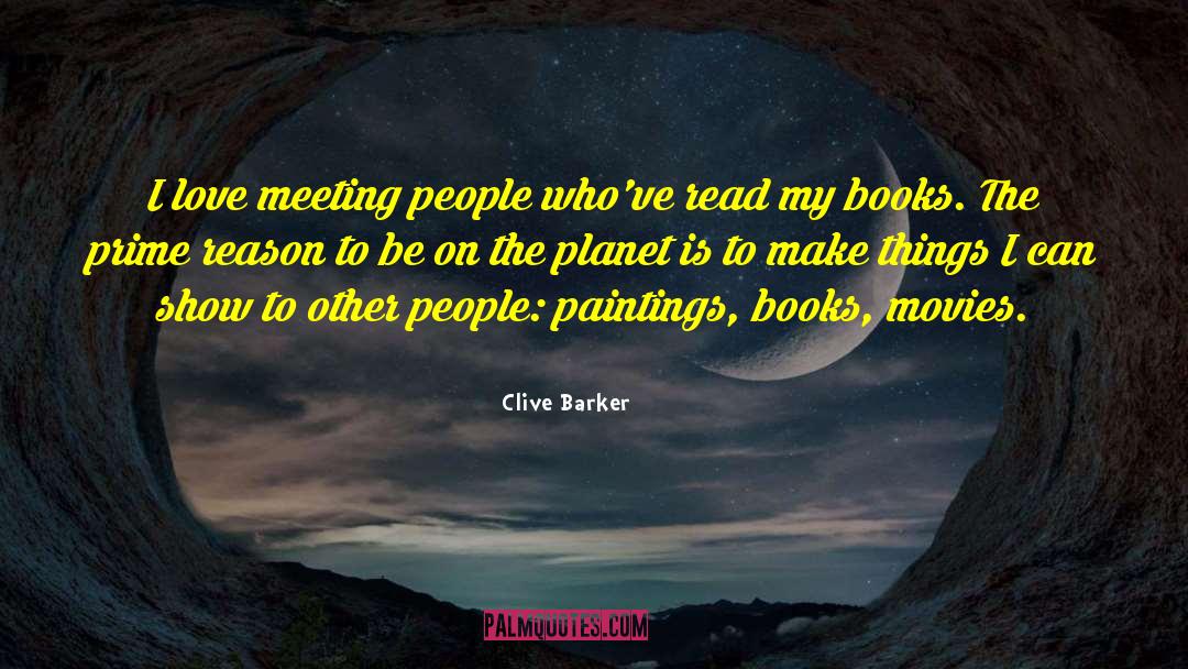 Clive Barker Quotes: I love meeting people who've