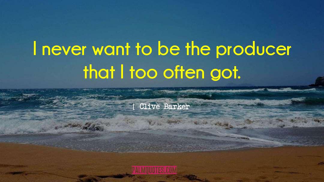 Clive Barker Quotes: I never want to be