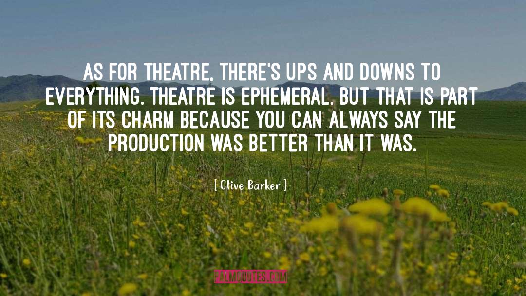 Clive Barker Quotes: As for theatre, there's ups