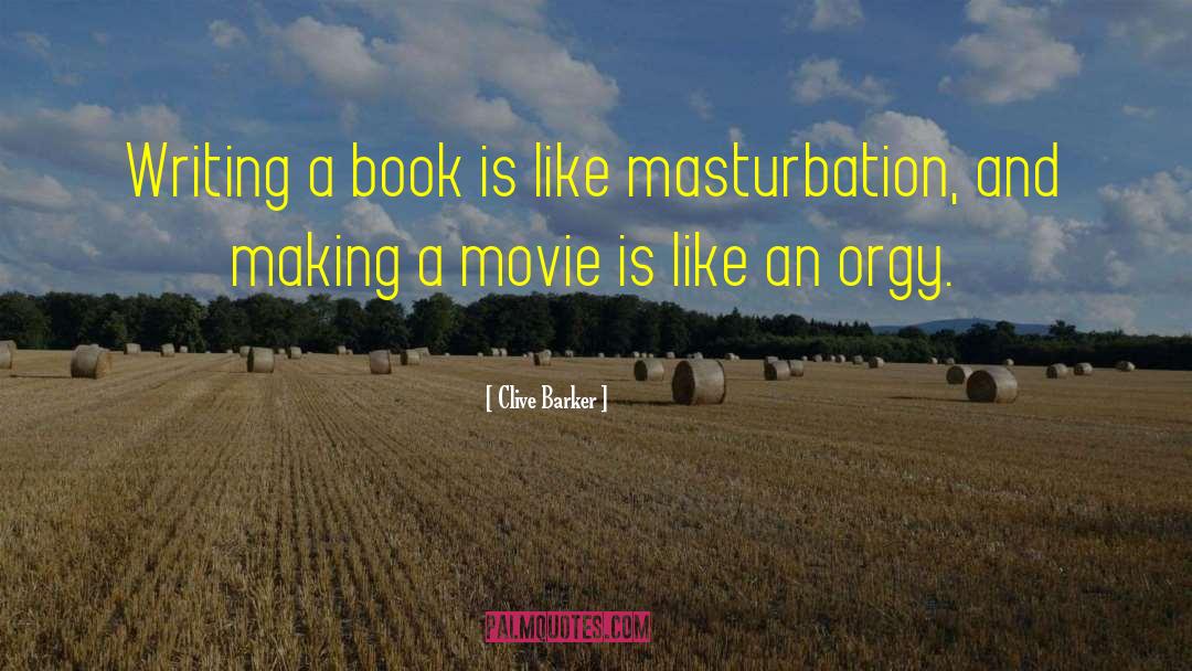 Clive Barker Quotes: Writing a book is like