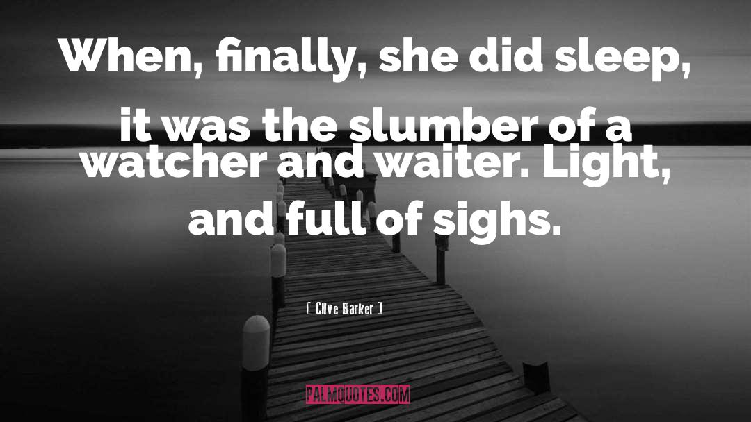 Clive Barker Quotes: When, finally, she did sleep,