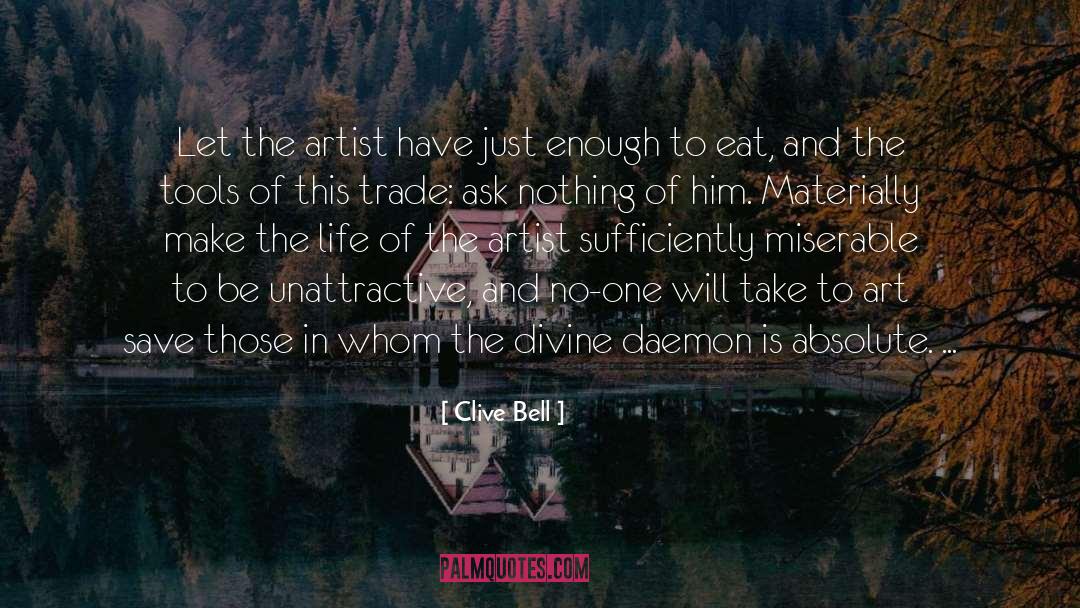 Clive Bell Quotes: Let the artist have just