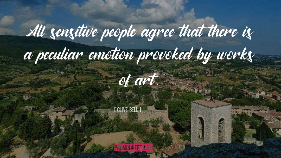 Clive Bell Quotes: All sensitive people agree that