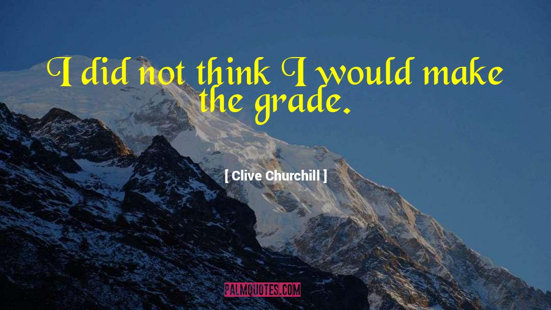 Clive Churchill Quotes: I did not think I