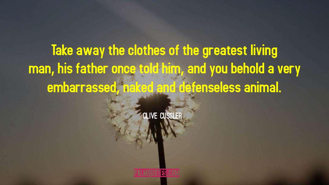 Clive Cussler Quotes: Take away the clothes of