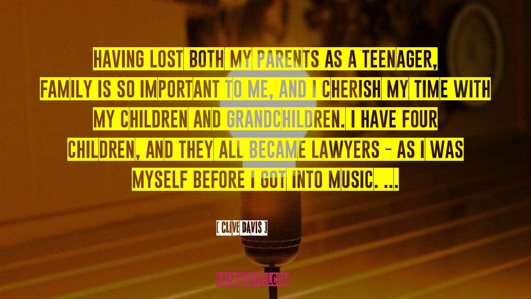 Clive Davis Quotes: Having lost both my parents