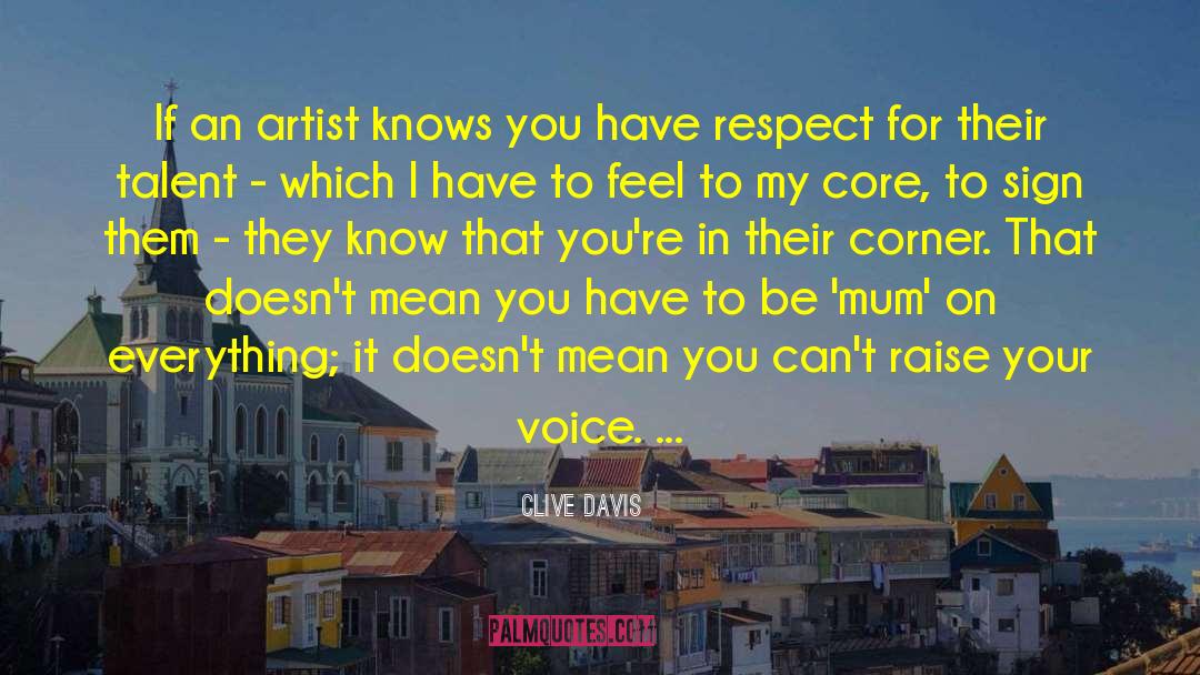 Clive Davis Quotes: If an artist knows you
