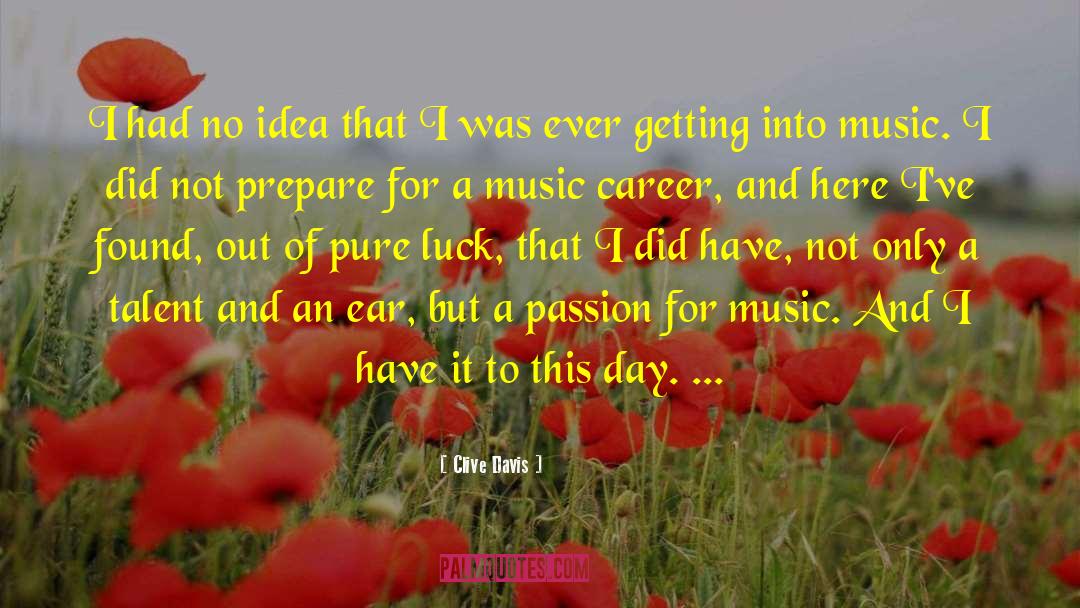 Clive Davis Quotes: I had no idea that