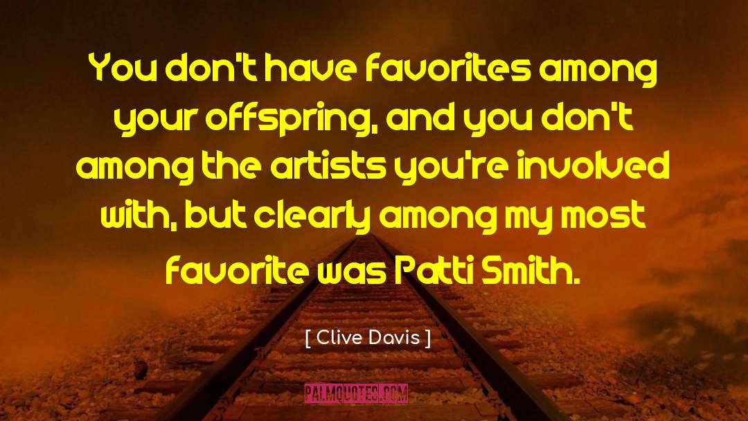 Clive Davis Quotes: You don't have favorites among
